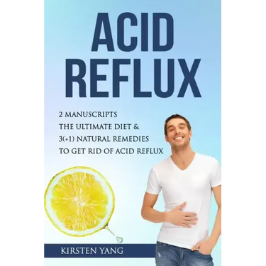 Acid Reflux: 2 Manuscripts - Acid Reflux Diet & Reflux: Finally Free - The Ultimate Combo to Get Rid of Acid Reflux