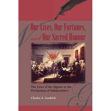 Our Lives, Our Fortunes and Our Sacred Honour: The Lives of the Signers to the Declaration of Independence