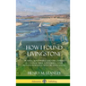 How I Found Livingstone: Travels, Adventures and Discoveries in Central Africa including four months residence with Dr. Livingstone (Hardcover)
