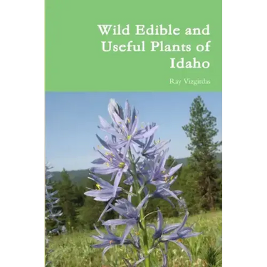 Wild Edible and Useful Plants of Idaho