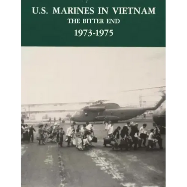 U.S. Marines in Vietnam: The Bitter End - 1973-1975