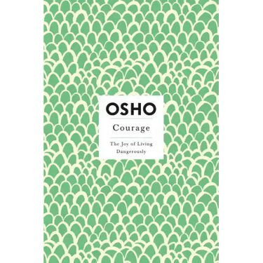 Courage: The Joy of Living Dangerously