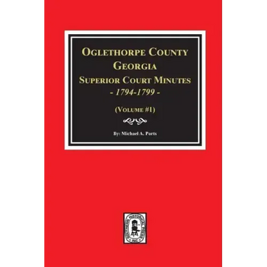 Oglethorpe County, Georgia Superior Court Minutes, 1794-1799.