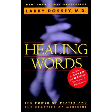 Healing Words: The Power of Prayer and the Practice of Medicine