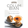 Strictly Columbian Cookbook: Delicious Simple Columbian Recipes for Any Occasion
