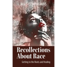 Recollections About Race: Getting to the Roots and Healing