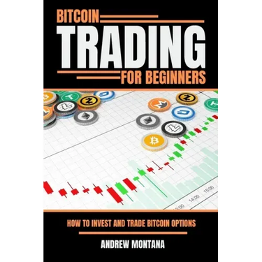 Bitcoin Trading For Beginners: How to Invest and Trade Bitcoin Options