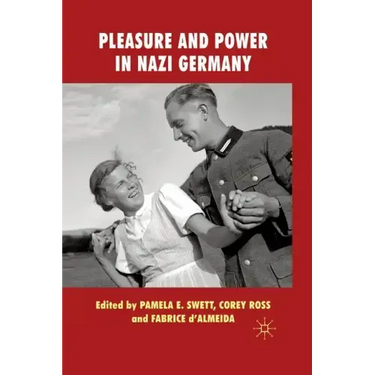 Pleasure and Power in Nazi Germany