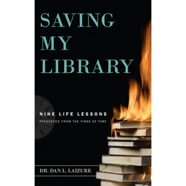 Saving My Library: Nine Life Lessons Preserved from the Fires of Time