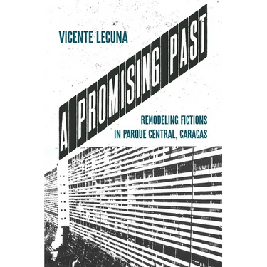 A Promising Past: Remodeling Fictions in Parque Central, Caracas