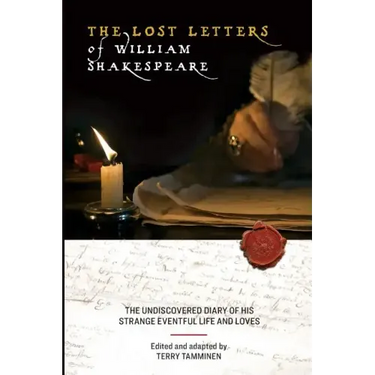 The Lost Letters of William Shakespeare: The Undiscovered Diary of His Strange Eventful Life and Loves