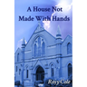 A House Not Made With Hands: A novelised history of a celebrated Wreake Valley chapel.