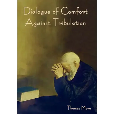 Dialogue of Comfort against Tribulation