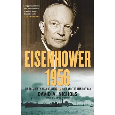 Eisenhower 1956: The President's Year of Crisis--Suez and the Brink of War