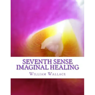 Seventh Sense Imaginal Healing: An homage to Dr. Richard Bartlett, Benjamin Bibb, Barbara Ann Brennan, Donna Eden, Dr. Meg Blackburn Losey, Dr. Gerald