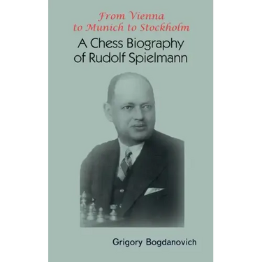 From Vienna to Munich to Stockholm: A Chess Biography of Rudolf Spielmann