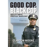 Good Cop, Black Cop: Guilty Until Proven Innocent (A Memoir)