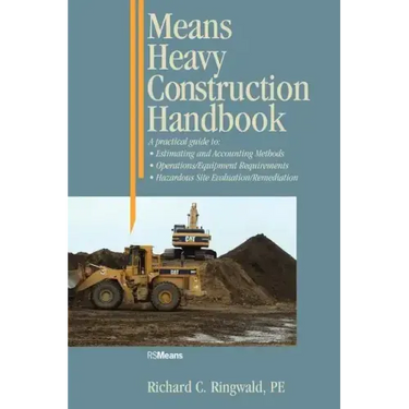 Means Heavy Construction Handbook: A Practical Guide to Estimating and Accounting Methods; Operations/Equipment Requirements; Hazardous Site Evaluat