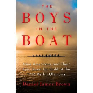 The Boys in the Boat: Nine Americans and Their Epic Quest for Gold at the 1936 Berlin Olympics