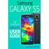 Samsung Galaxy S5: The Unofficial Galaxy S5 User Guide