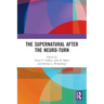 The Supernatural After the Neuro-Turn