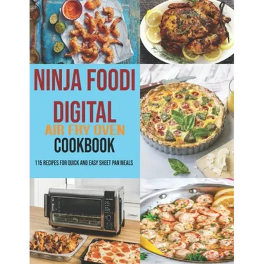 Ninja Foodi Digital Air Fry Oven Cookbook: 115 Recipes For Quick and Easy Sheet Pan Meals