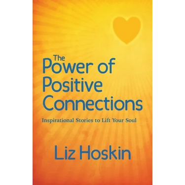 The Power of Positive Connections: Inspirational Stories to Lift Your Soul
