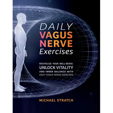 Daily Vagus Nerve Exercises: Revitalize Your Well-being: Unlock Vitality and Inner Balance with Daily Vagus Nerve Exercises