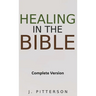 Healing in the Bible: Complete Version - Biblical Healing: The Power of Prayer for Inner Healing and Restoration: Complete Version - Biblical Healing:
