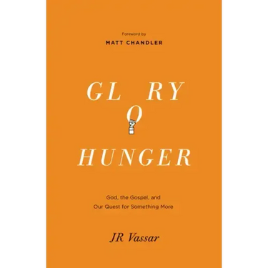 Glory Hunger: God, the Gospel, and Our Quest for Something More
