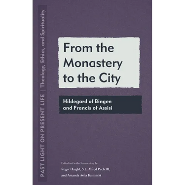 From the Monastery to the City: Hildegard of Bingen and Francis of Assisi