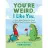 You're Weird. I Like You.: A Story About Finding the Friend You Never Knew You Always Needed