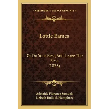 Lottie Eames: Or Do Your Best, And Leave The Rest (1873)