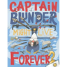 Captain Blunder Might Live Forever