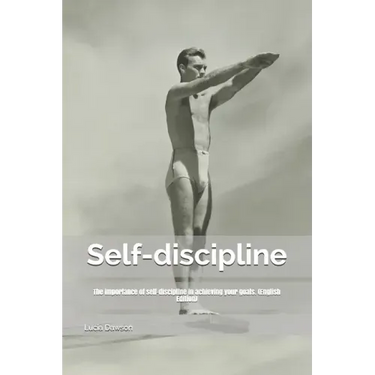 Self-discipline: The importance of self-discipline in achieving your goals. (English Edition)