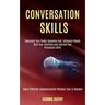 Conversation Skills: Overcome Your Public Speaking Fear, Influence People With Your Charisma and Improve Your Persuasion Skills (Learn Effe