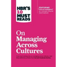 Hbr's 10 Must Reads on Managing Across Cultures (with Featured Article Cultural Intelligence by P. Christopher Earley and Elaine Mosakowski)