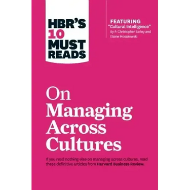 Hbr's 10 Must Reads on Managing Across Cultures (with Featured Article Cultural Intelligence by P. Christopher Earley and Elaine Mosakowski)