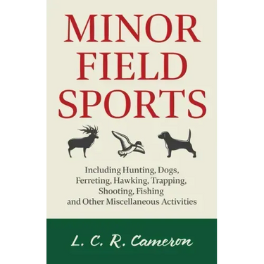 Minor Field Sports - Including Hunting, Dogs, Ferreting, Hawking, Trapping, Shooting, Fishing and Other Miscellaneous Activities