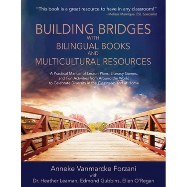 Building Bridges with Bilingual Books and Multicultural Resources: A Practical Manual of Lesson Plans, Literacy Games, and Fun Activities from Around