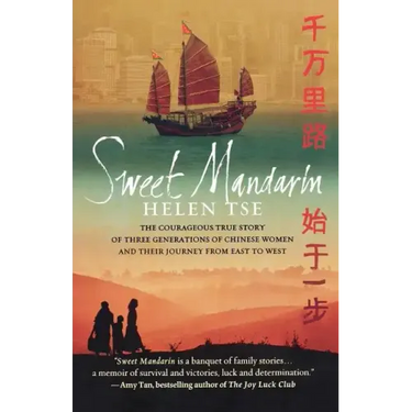 Sweet Mandarin: The Courageous True Story of Three Generations of Chinese Women and Their Journey from East to West