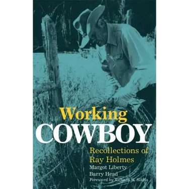 Working Cowboy: Recollections of Ray Holmes