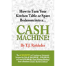 How to Turn Your Kitchen Table or Spare Bedroom Into a Cash Machine!