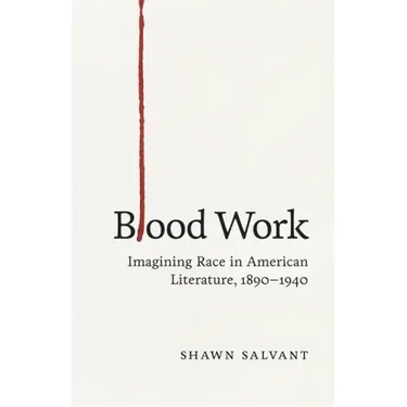 Blood Work: Imagining Race in American Literature, 1890-1940