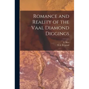 Romance and Reality of the Vaal Diamond Diggings