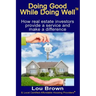 Doing Good While Doing Well: How real estate investors provide a service and make a difference