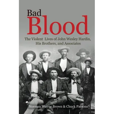 Bad Blood: The Violent Lives of John Wesley Hardin, His Brothers, and Associates