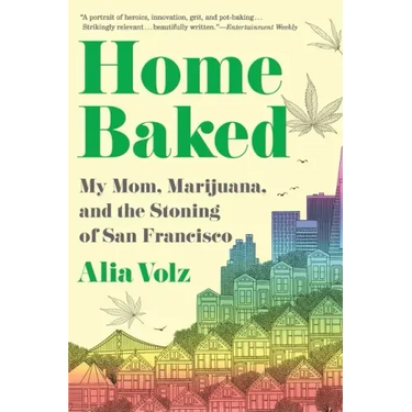 Home Baked: My Mom, Marijuana, and the Stoning of San Francisco