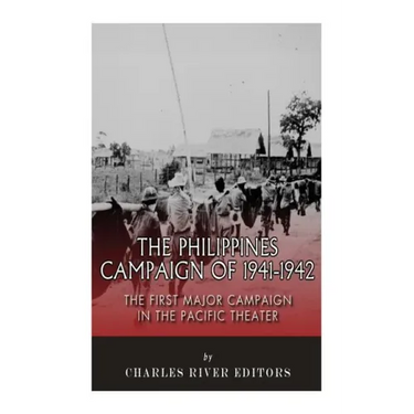 The Philippines Campaign of 1941-1942: The First Major Campaign in the Pacific Theater