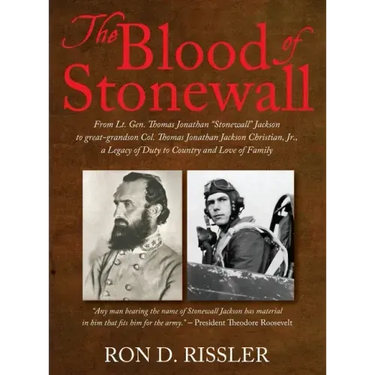 The Blood of Stonewall: From Lt. Gen. Thomas Jonathan "Stonewall" Jackson to great-grandson Col. Thomas Jonathan Jackson Christian, Jr., A Leg